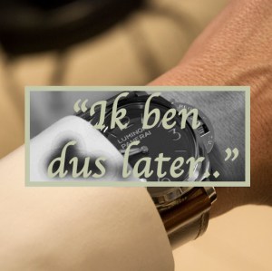 %22Ik ben dus later..%22